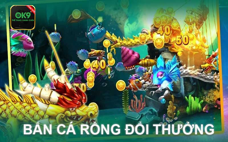 bắn cá rồng đổi thưởng