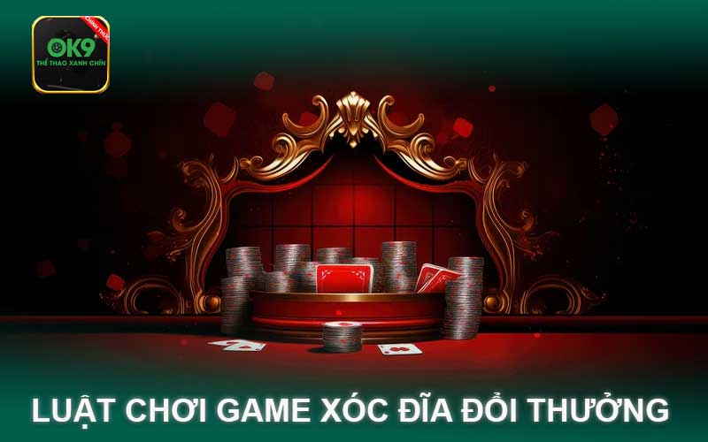 luật Chơi Game Xóc Đĩa Đổi Thưởng