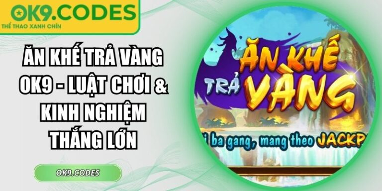 ăn khế trả vàng OK9
