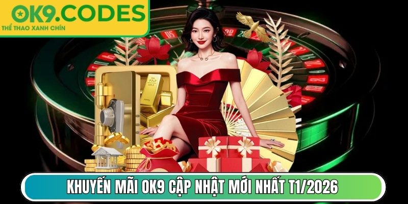 Khuyến mãi OK9 cập nhật mới nhất T1/2026